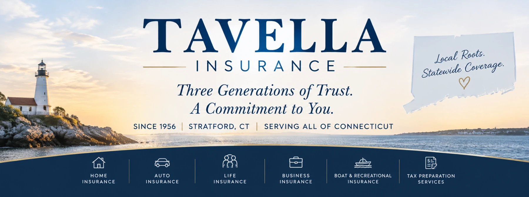 Tavella Insurance — Three Generations of Trust. A Commitment to You. Since 1956, Stratford, CT, serving all of Connecticut. Home, auto, life, business, boat and recreational insurance, and tax preparation.